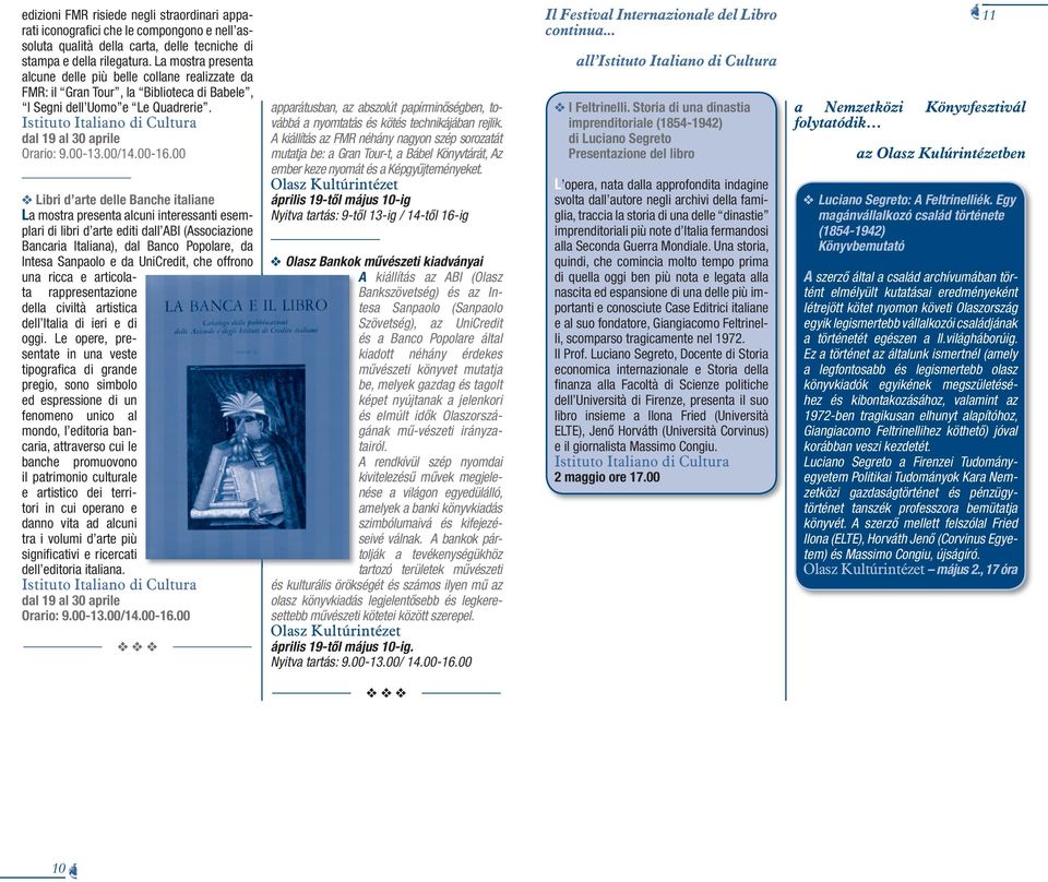 00 Libri d arte delle Banche italiane La mostra presenta alcuni interessanti esemplari di libri d arte editi dall ABI (Associazione Bancaria Italiana), dal Banco Popolare, da Intesa Sanpaolo e da