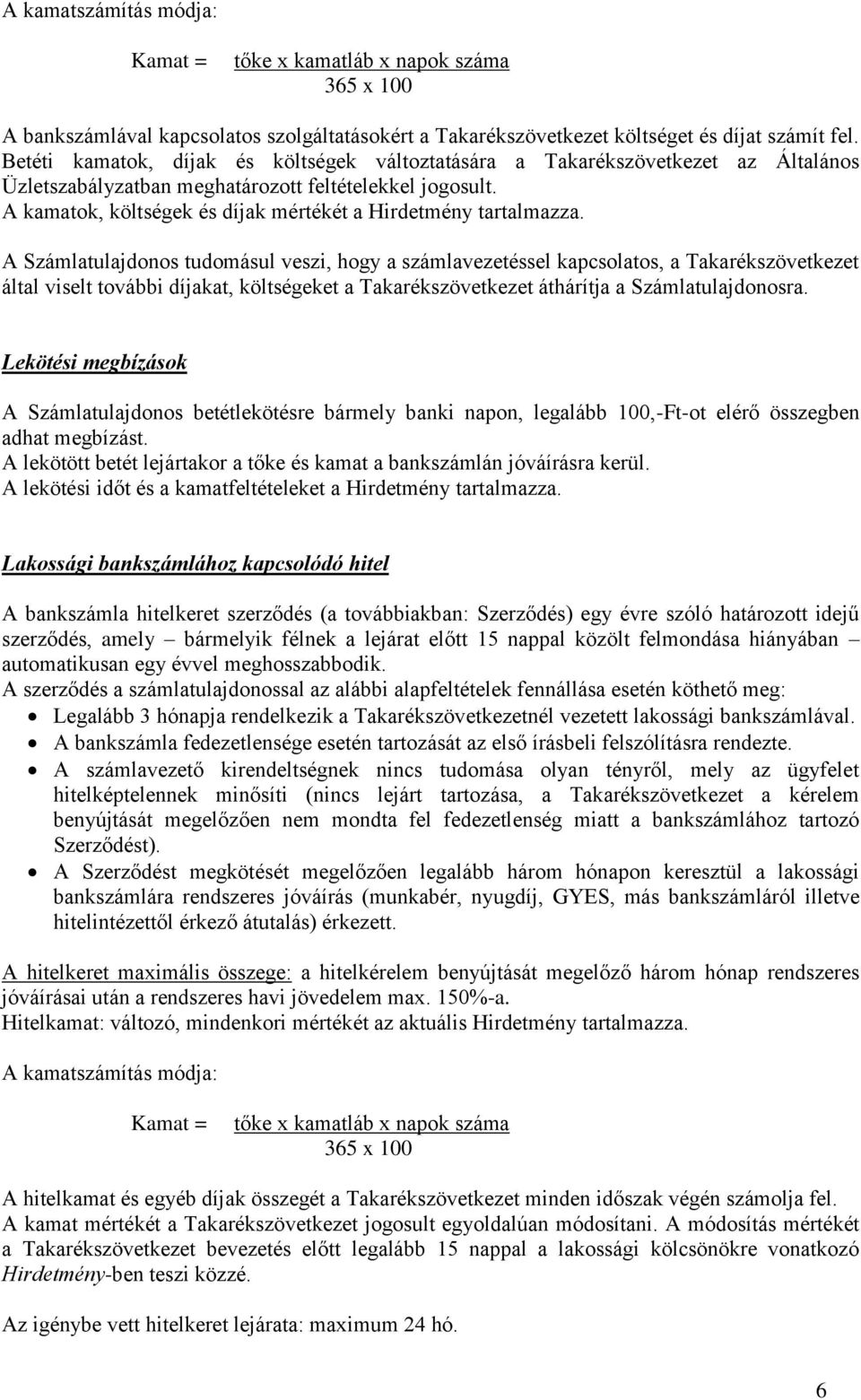 A kamatok, költségek és díjak mértékét a Hirdetmény tartalmazza.
