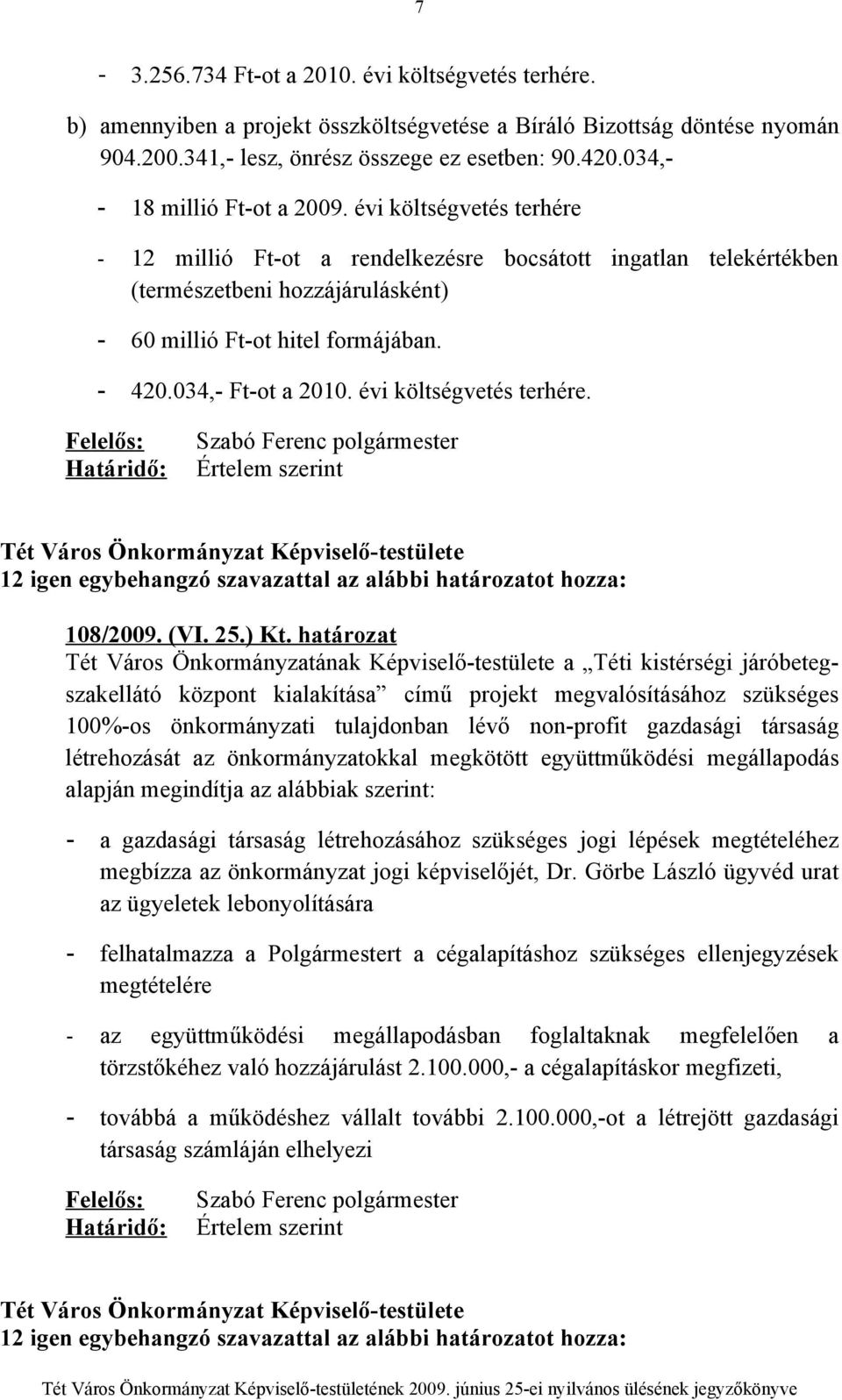 034,- Ft-ot a 2010. évi költségvetés terhére. Felelős: Határidő: Értelem szerint 108/2009. (VI. 25.) Kt.