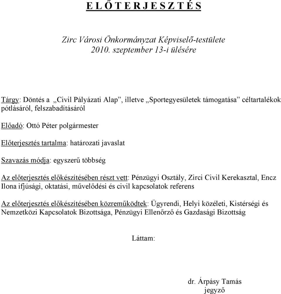 polgármester Előterjesztés tartalma: határozati javaslat Szavazás módja: egyszerű többség Az előterjesztés előkészítésében részt vett: Pénzügyi Osztály, Zirci Civil