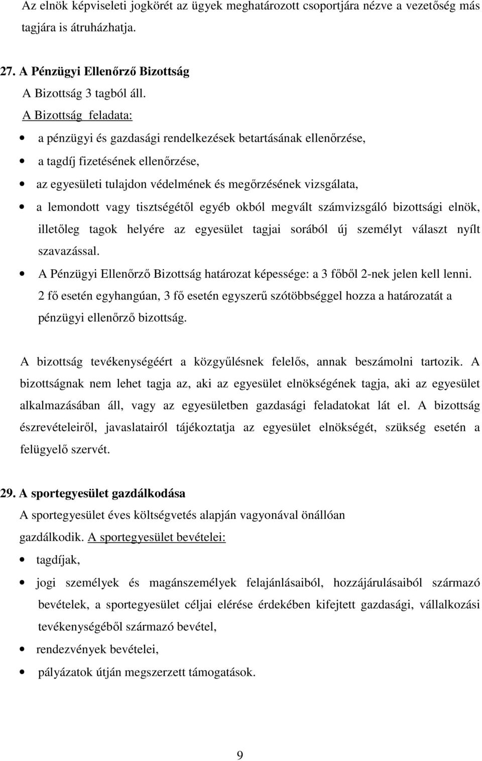 tisztségétől egyéb okból megvált számvizsgáló bizottsági elnök, illetőleg tagok helyére az egyesület tagjai sorából új személyt választ nyílt szavazással.