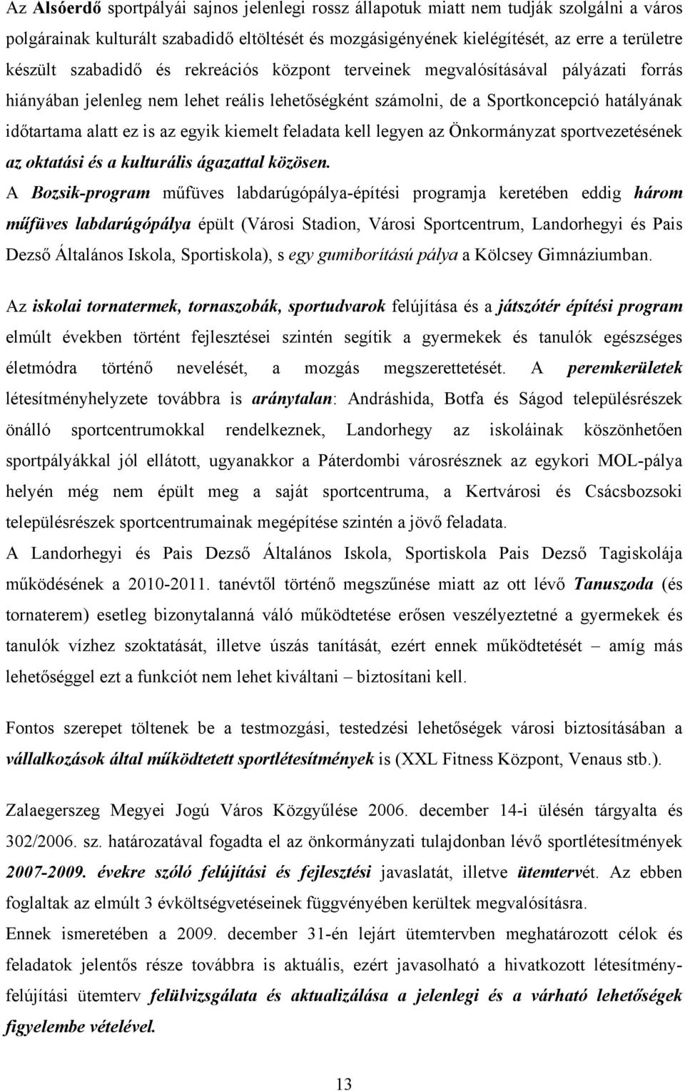 kiemelt feladata kell legyen az Önkormányzat sportvezetésének az oktatási és a kulturális ágazattal közösen.