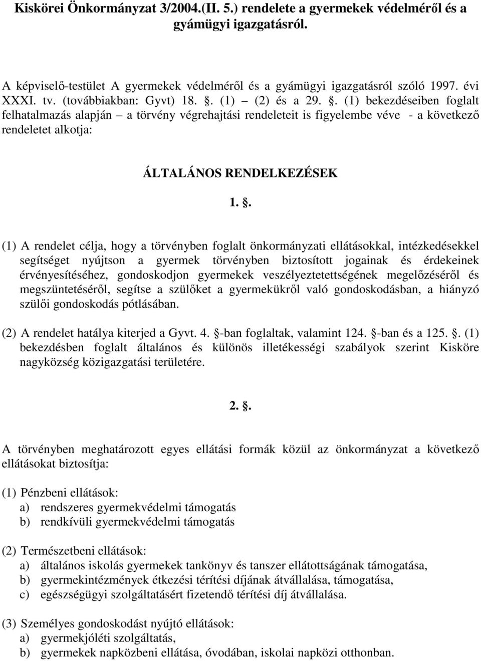 . (1) bekezdéseiben foglalt felhatalmazás alapján a törvény végrehajtási rendeleteit is figyelembe véve - a következı rendeletet alkotja: ÁLTALÁNOS RENDELKEZÉSEK 1.