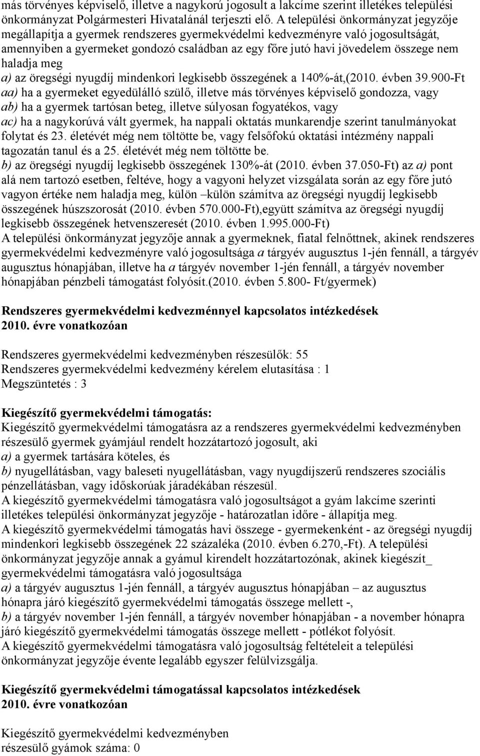 nem haladja meg a) az öregségi nyugdíj mindenkori legkisebb összegének a 140%-át,(2010. évben 39.