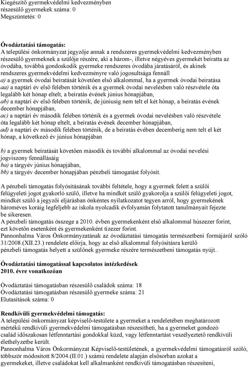 kedvezményre való jogosultsága fennáll a) a gyermek óvodai beíratását követően első alkalommal, ha a gyermek óvodai beíratása aa) a naptári év első felében történik és a gyermek óvodai nevelésben