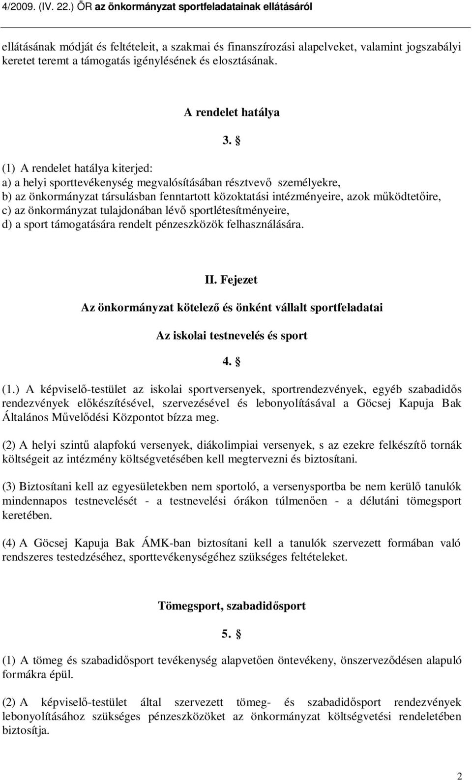 ködtet ire, c) az önkormányzat tulajdonában lév sportlétesítményeire, d) a sport támogatására rendelt pénzeszközök felhasználására. 3. II.