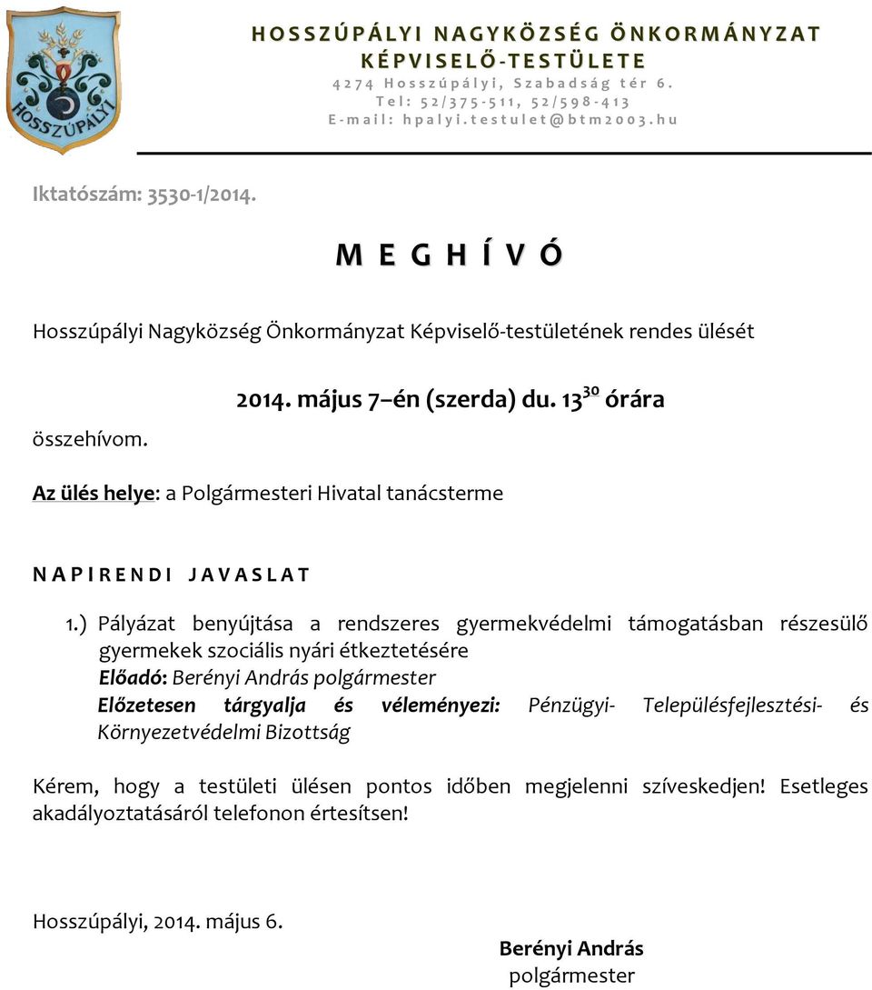 M E G H Í V Ó Hosszúpályi Nagyközség Önkormányzat Képviselő-testületének rendes ülését összehívom. 2014. május 7 én (szerda) du.