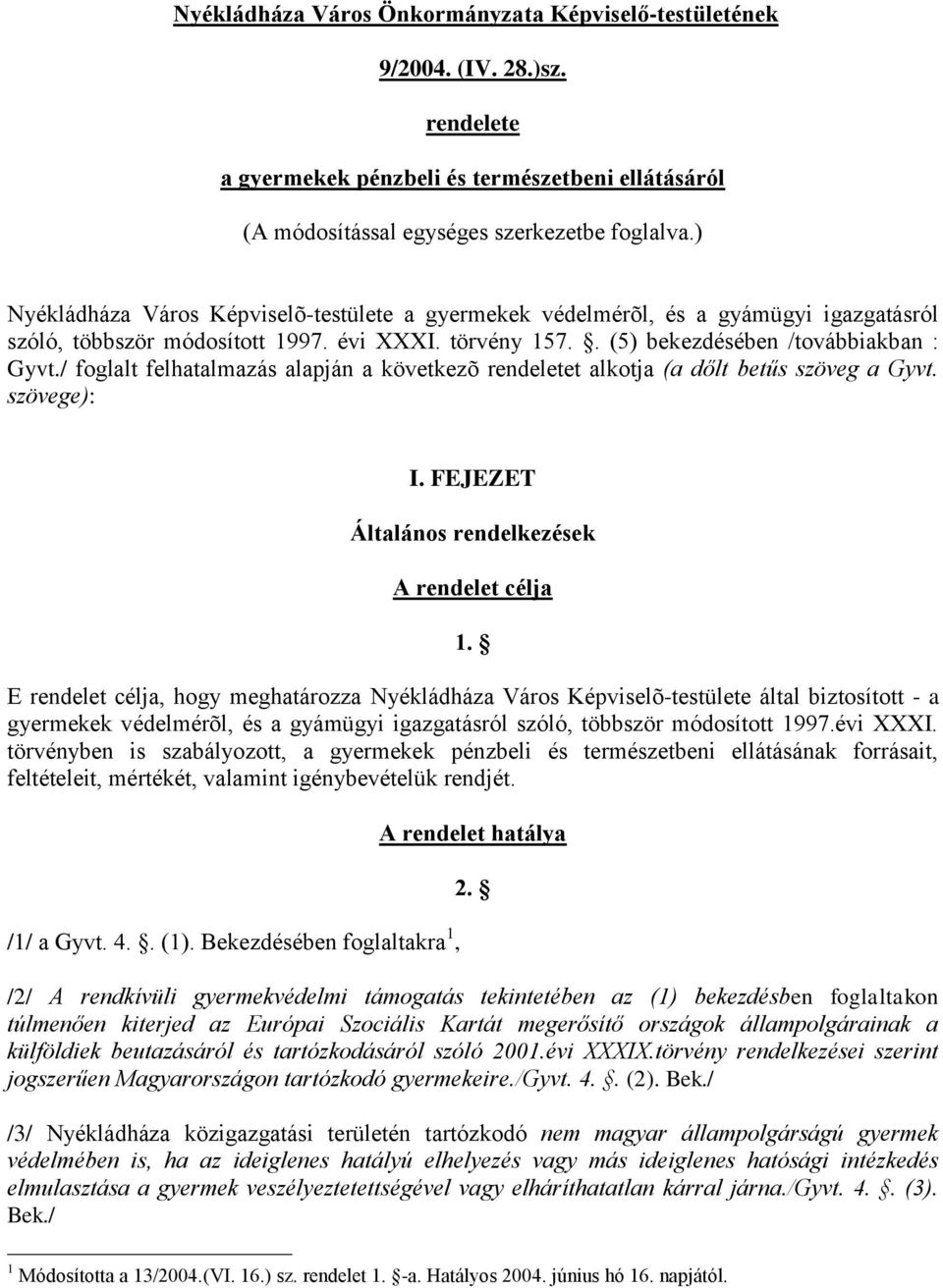 / foglalt felhatalmazás alapján a következõ rendeletet alkotja (a dőlt betűs szöveg a Gyvt. szövege): I. FEJEZET Általános rendelkezések A rendelet célja 1.