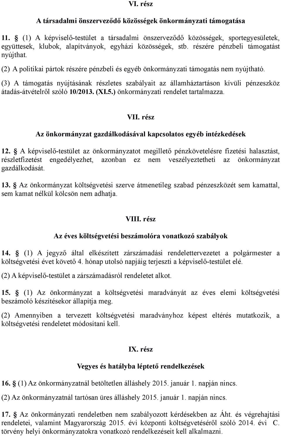 (2) A politikai pártok részére pénzbeli és egyéb önkormányzati támogatás nem nyújtható.