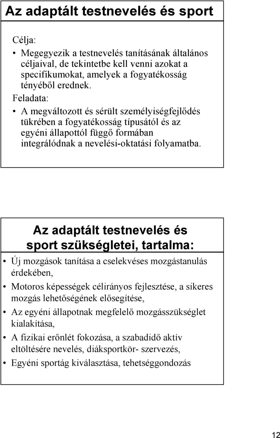 Az adaptált testnevelés és sport szüks kségletei, tartalma: Új mozgások tanítása a cselekvéses mozgástanulás érdekében, Motoros képességek célirányos fejlesztése, a sikeres mozgás lehetőségének