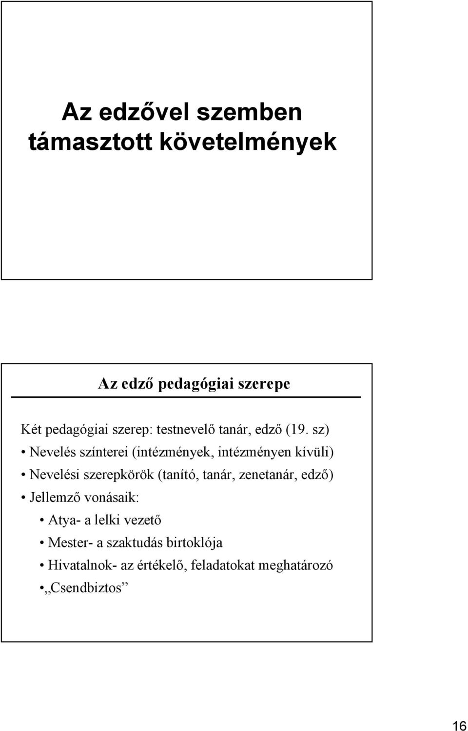 sz) Nevelés színterei (intézmények, intézményen kívüli) Nevelési szerepkörök (tanító, tanár,