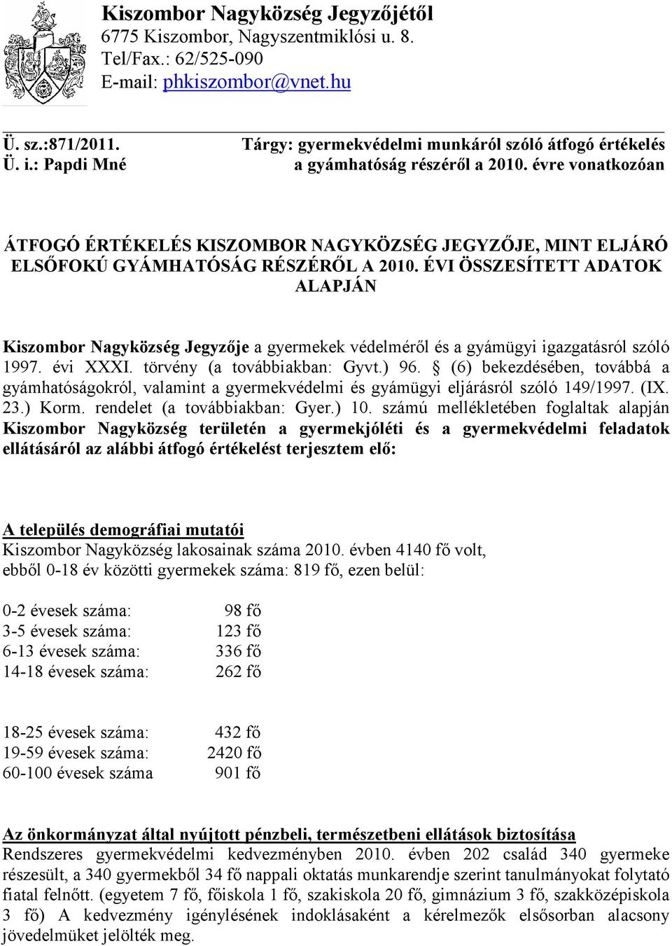 ÉVI ÖSSZESÍTETT ADATOK ALAPJÁN Kiszombor Nagyközség Jegyzıje a gyermekek védelmérıl és a gyámügyi igazgatásról szóló 1997. évi XXXI. törvény (a továbbiakban: Gyvt.) 96.