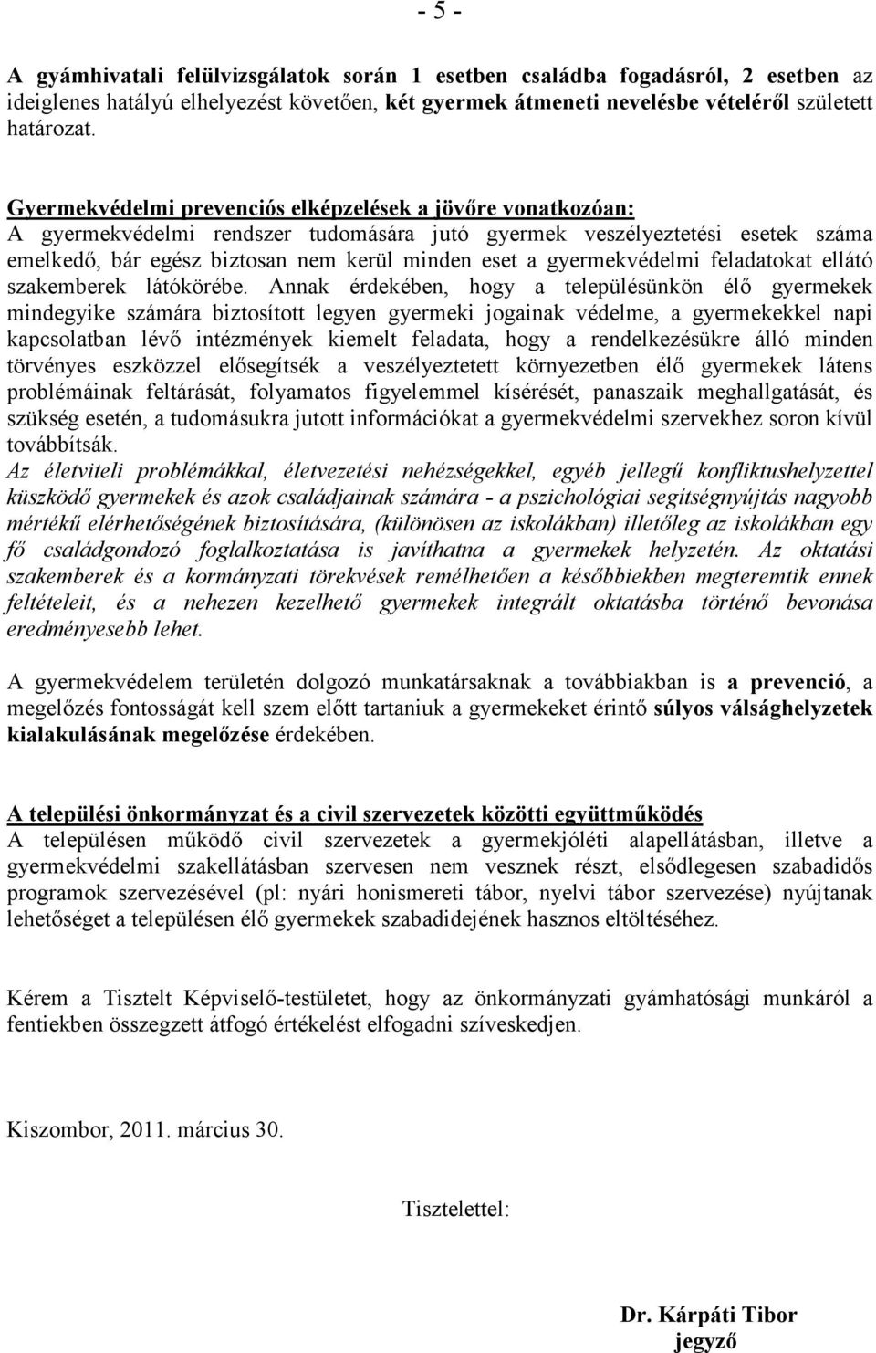 gyermekvédelmi feladatokat ellátó szakemberek látókörébe.