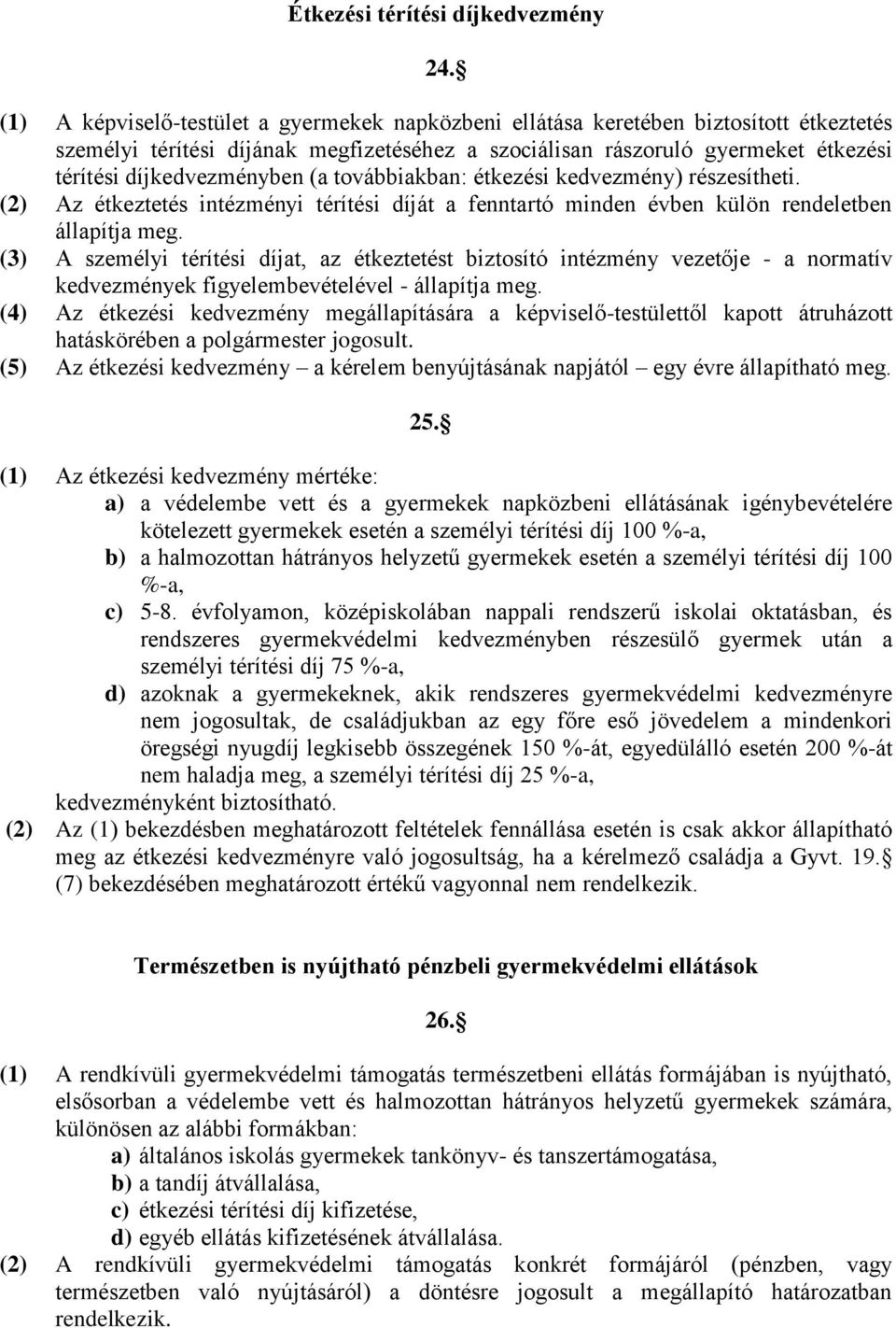 (a továbbiakban: étkezési kedvezmény) részesítheti. (2) Az étkeztetés intézményi térítési díját a fenntartó minden évben külön rendeletben állapítja meg.