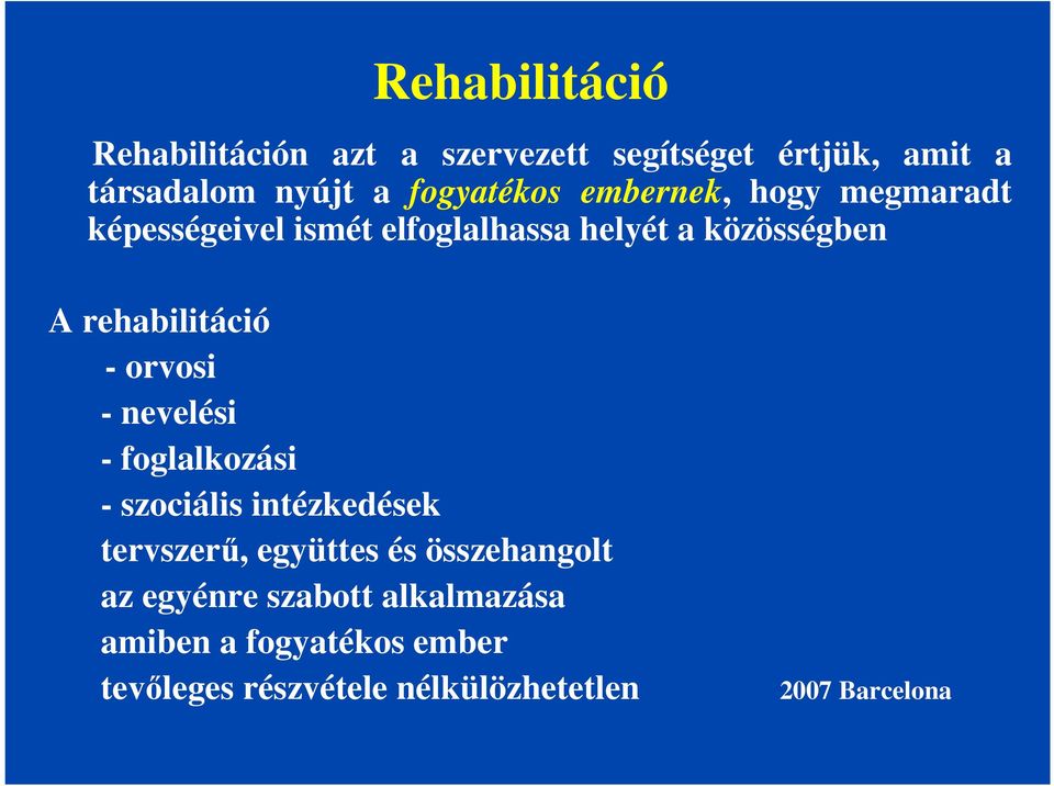 rehabilitáció - orvosi - nevelési - foglalkozási - szociális intézkedések tervszerű, együttes és