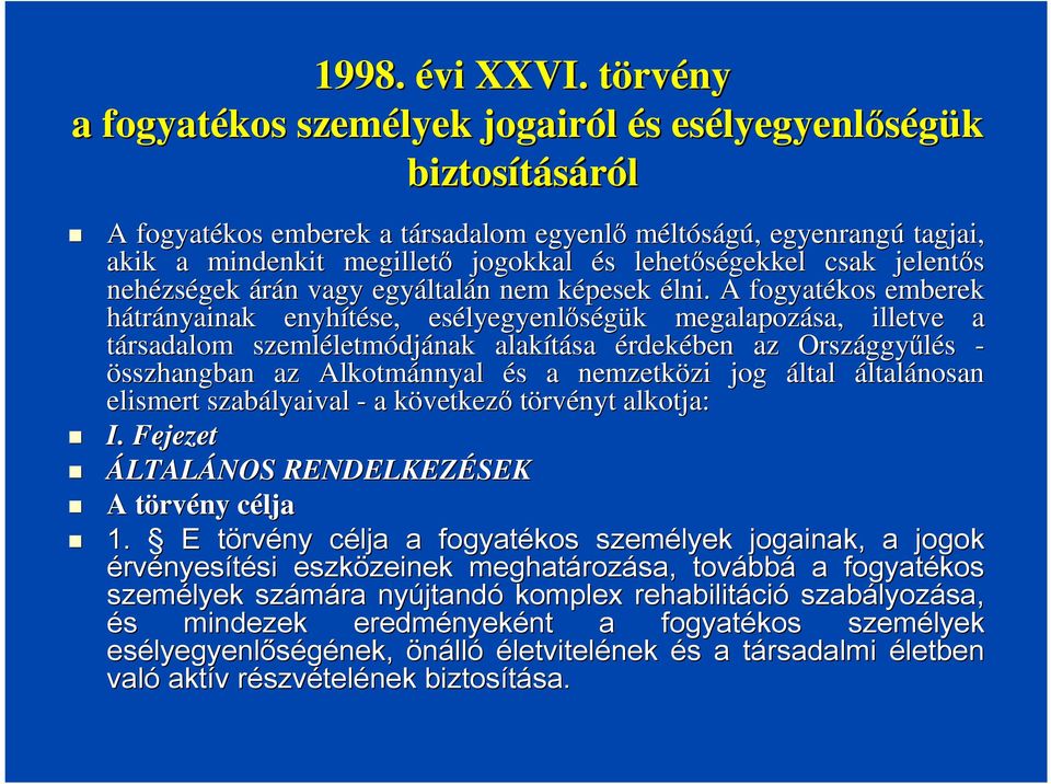 jogokkal és s lehetőségekkel csak jelentős nehézs zségek árán n vagy egyáltal ltalán n nem képesek k élni.