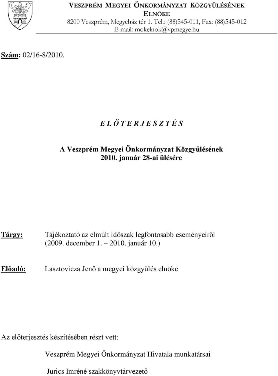E L Ő T E R J E S Z T É S A Veszprém Megyei Önkormányzat Közgyűlésének 2010.