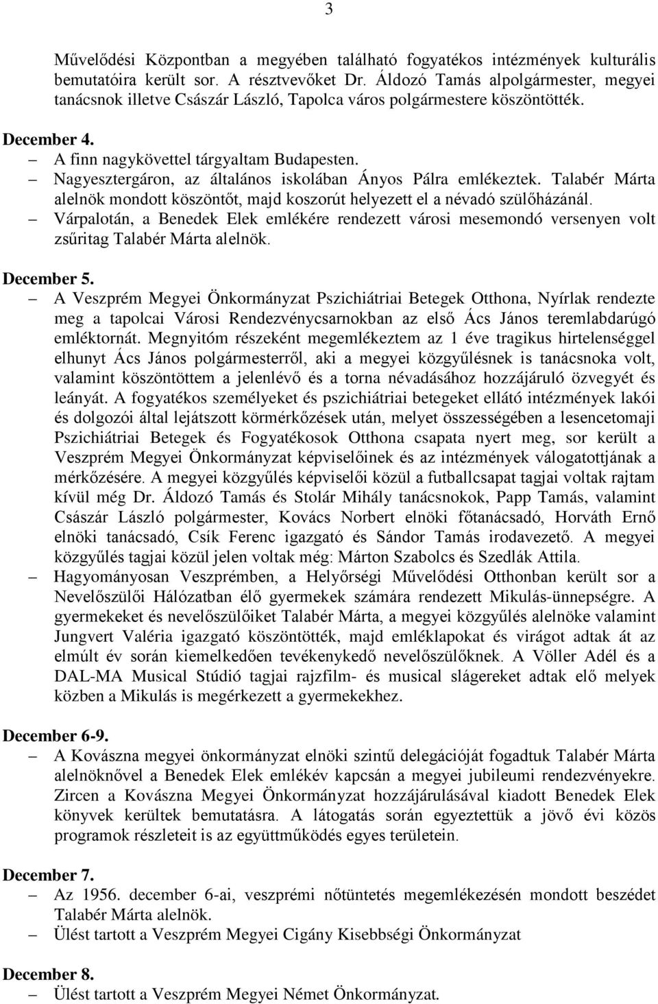 Nagyesztergáron, az általános iskolában Ányos Pálra emlékeztek. Talabér Márta alelnök mondott köszöntőt, majd koszorút helyezett el a névadó szülőházánál.