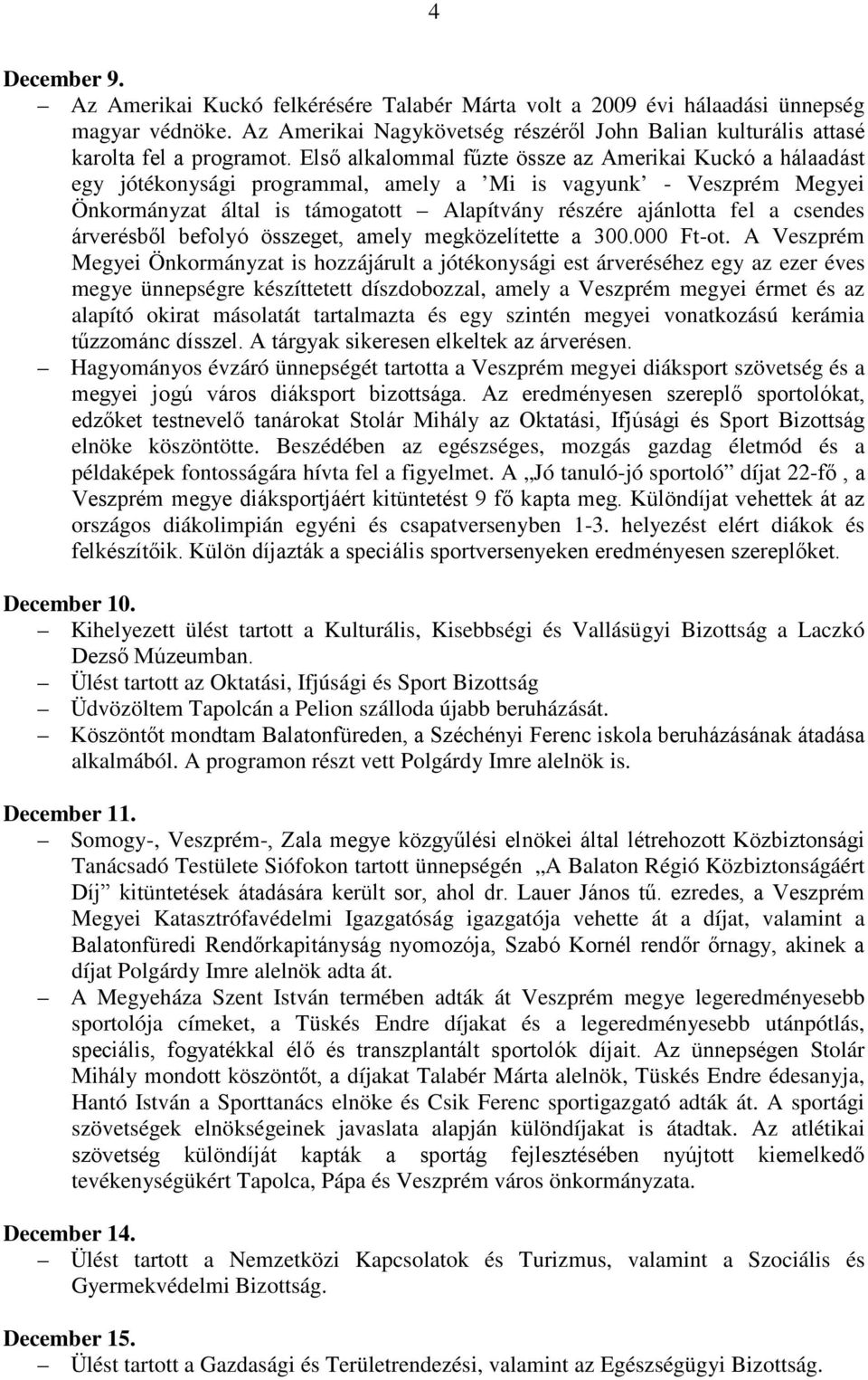 csendes árverésből befolyó összeget, amely megközelítette a 300.000 Ft-ot.