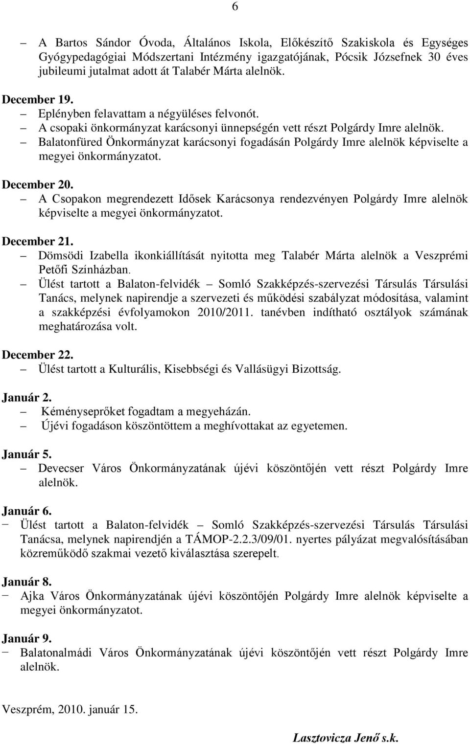 Balatonfüred Önkormányzat karácsonyi fogadásán Polgárdy Imre alelnök képviselte a megyei önkormányzatot. December 20.