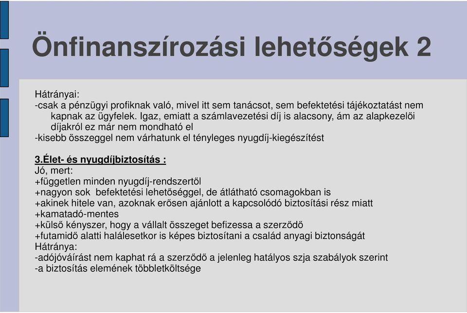 Élet- és nyugdíjbiztosítás : Jó, mert: +független minden nyugdíj-rendszertől +nagyon sok befektetési lehetőséggel, de átlátható csomagokban is +akinek hitele van, azoknak erősen ajánlott a kapcsolódó