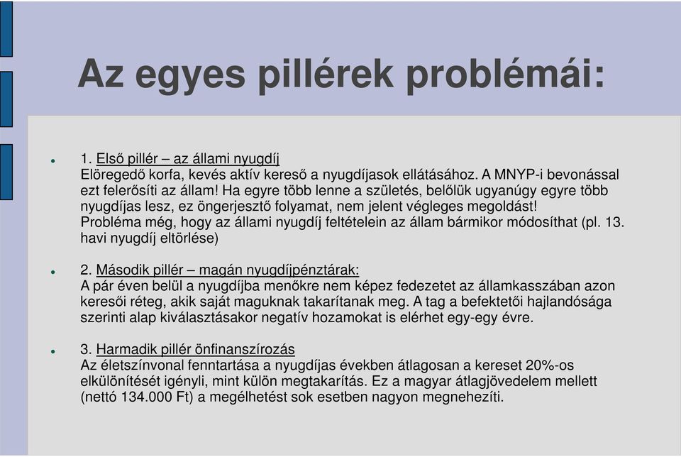 Probléma még, hogy az állami nyugdíj feltételein az állam bármikor módosíthat (pl. 13. havi nyugdíj eltörlése) 2.