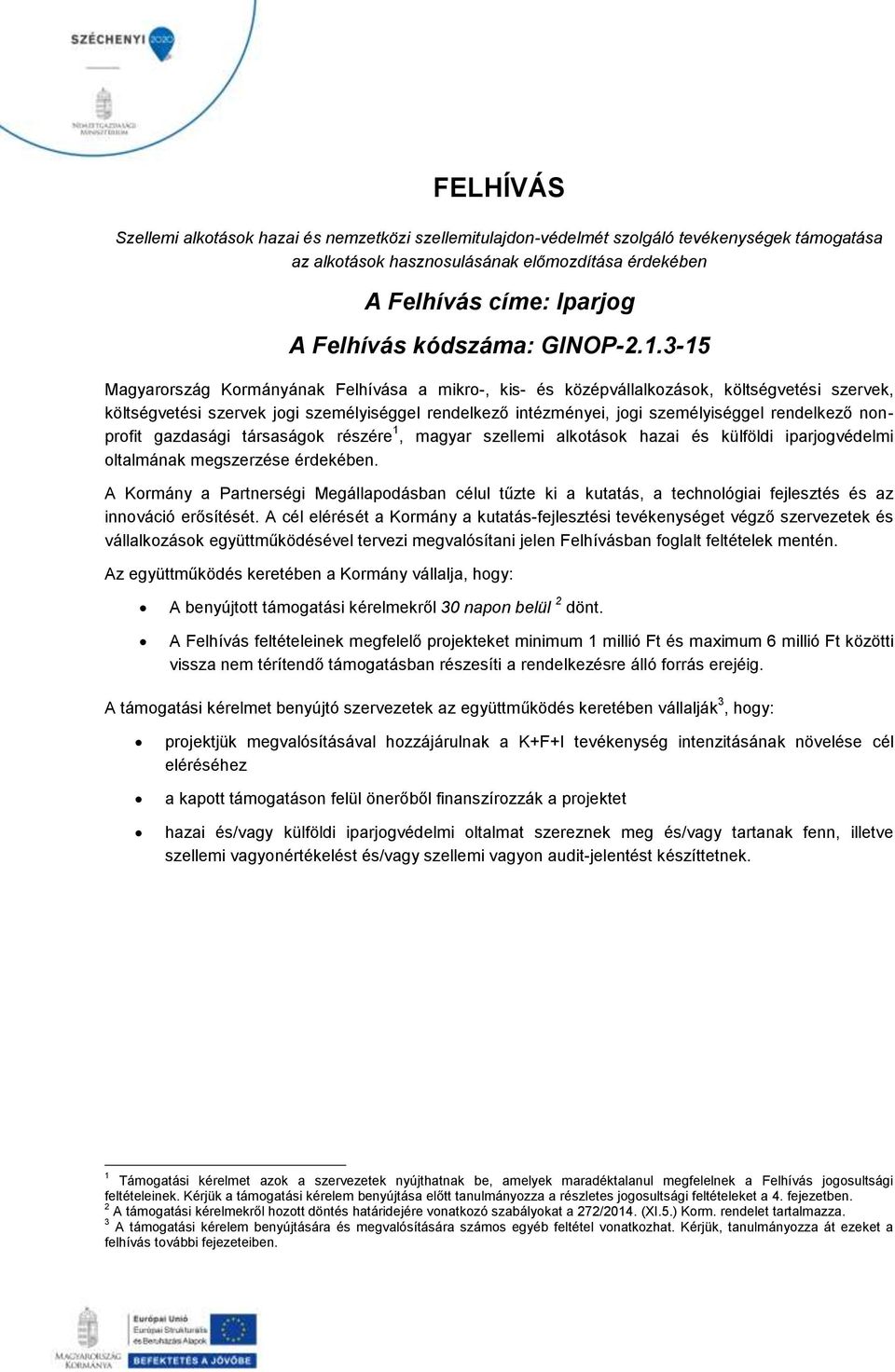 3-15 Magyarország Kormányának Felhívása a mikro-, kis- és középvállalkozások, költségvetési szervek, költségvetési szervek jogi személyiséggel rendelkező intézményei, jogi személyiséggel rendelkező