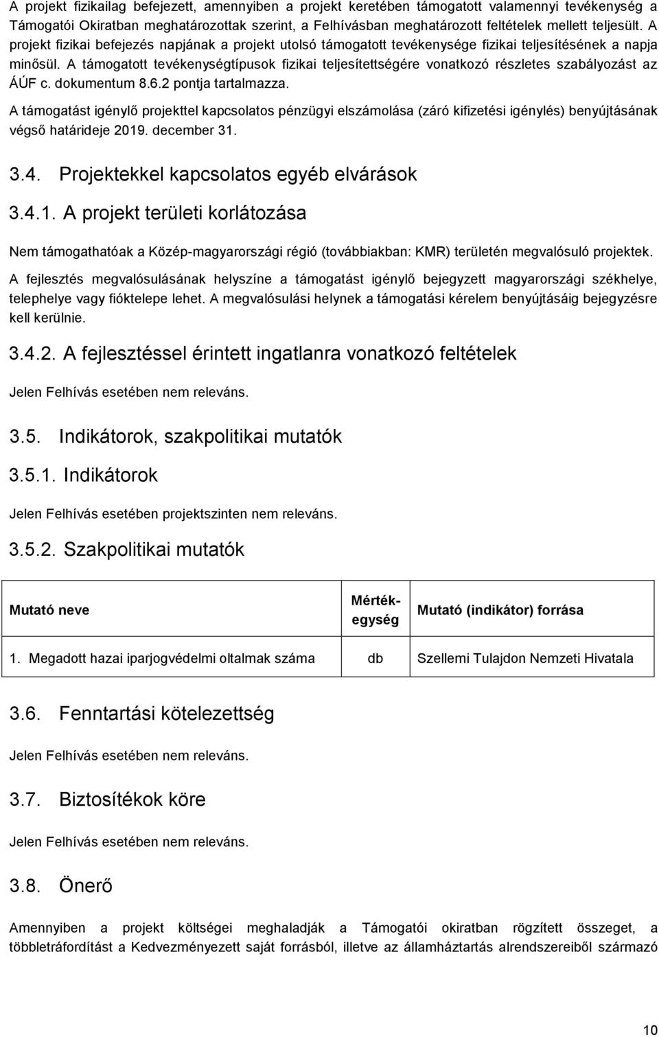 A támogatott tevékenységtípusok fizikai teljesítettségére vonatkozó részletes szabályozást az ÁÚF c. dokumentum 8.6.2 pontja tartalmazza.