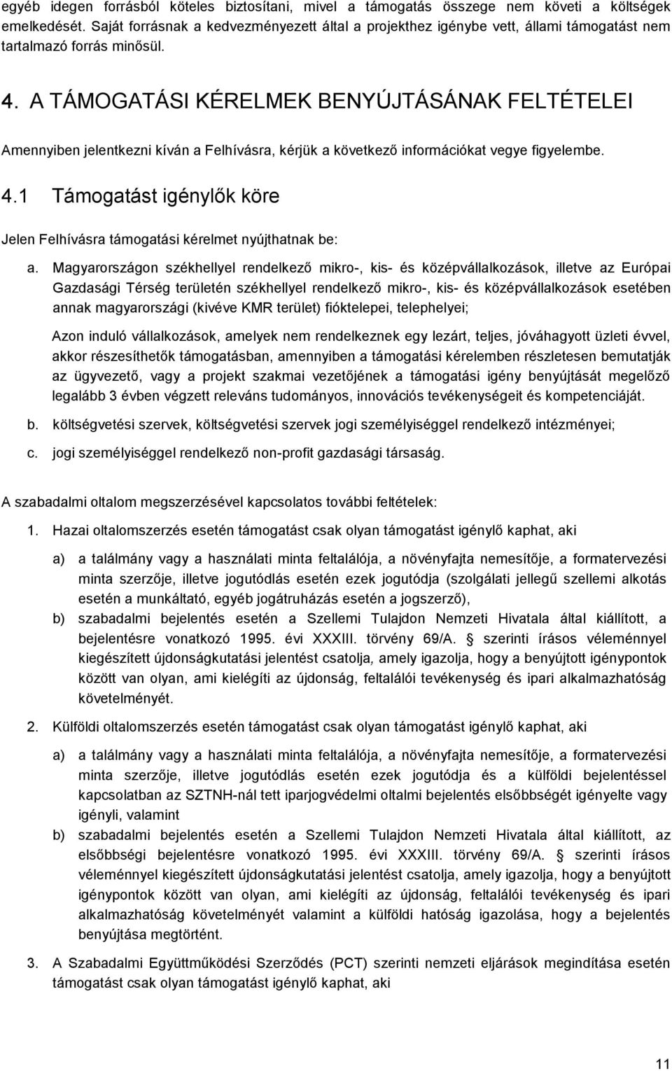 A TÁMOGATÁSI KÉRELMEK BENYÚJTÁSÁNAK FELTÉTELEI Amennyiben jelentkezni kíván a Felhívásra, kérjük a következő információkat vegye figyelembe. 4.