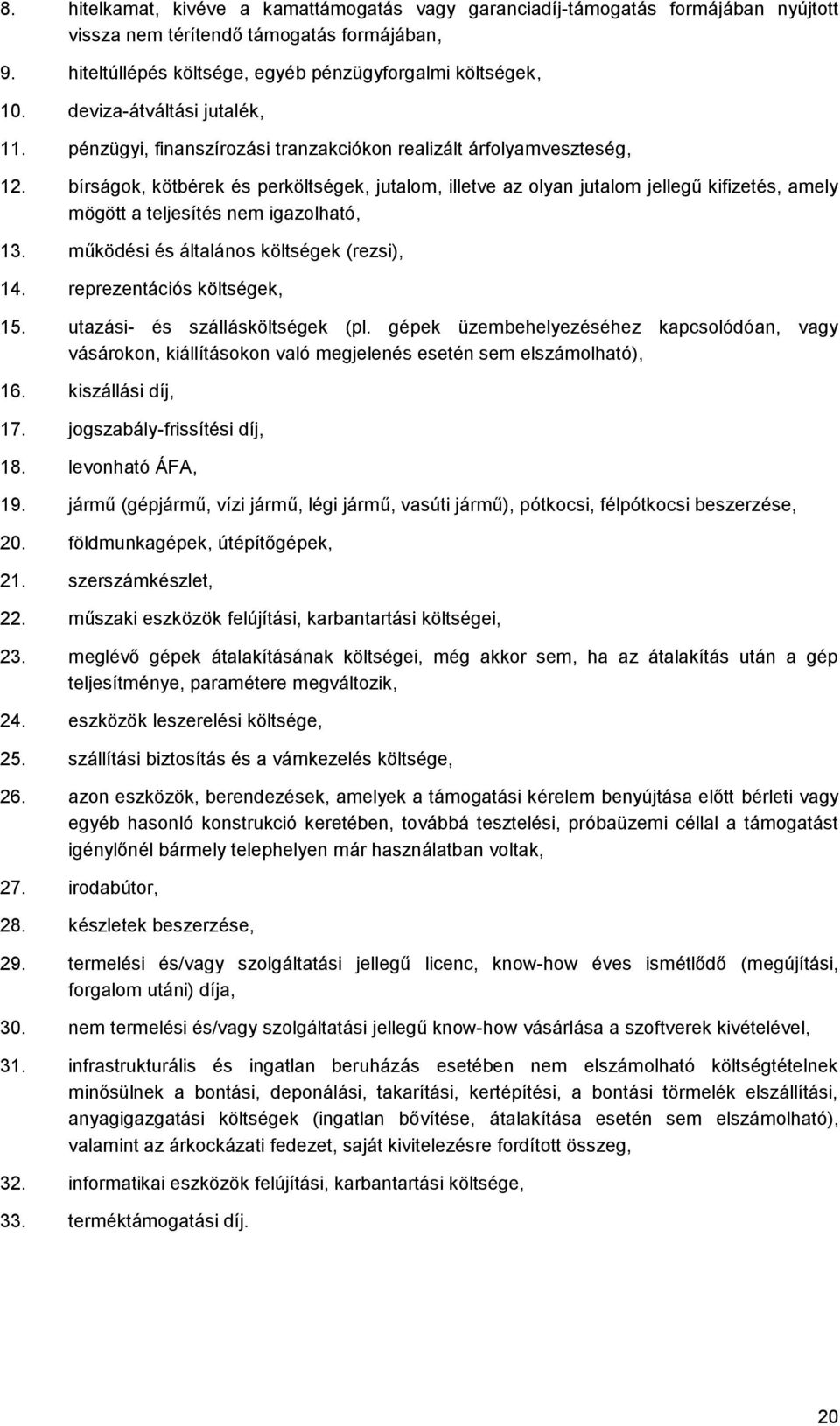 bírságok, kötbérek és perköltségek, jutalom, illetve az olyan jutalom jellegű kifizetés, amely mögött a teljesítés nem igazolható, 13. működési és általános költségek (rezsi), 14.