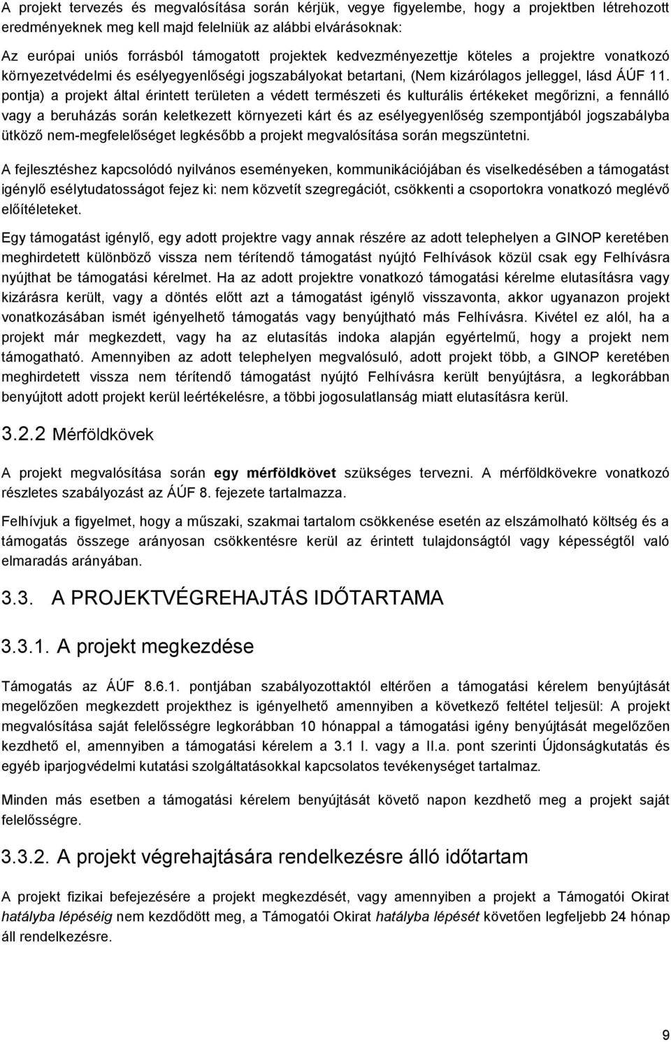 pontja) a projekt által érintett területen a védett természeti és kulturális értékeket megőrizni, a fennálló vagy a beruházás során keletkezett környezeti kárt és az esélyegyenlőség szempontjából