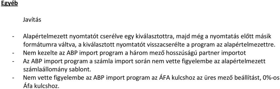 - Nem kezelte az ABP import program a három mező hosszúságú partner importot - Az ABP import program a számla import