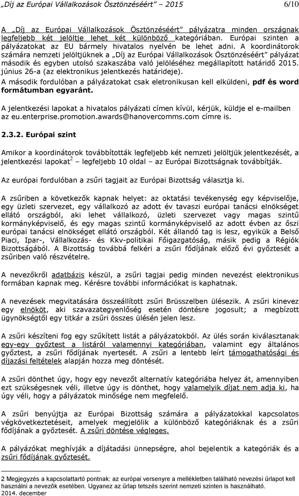 A koordinátorok számára nemzeti jelöltjüknek a Díj az Európai Vállalkozások Ösztönzéséért pályázat második és egyben utolsó szakaszába való jelöléséhez megállapított határidő 2015.