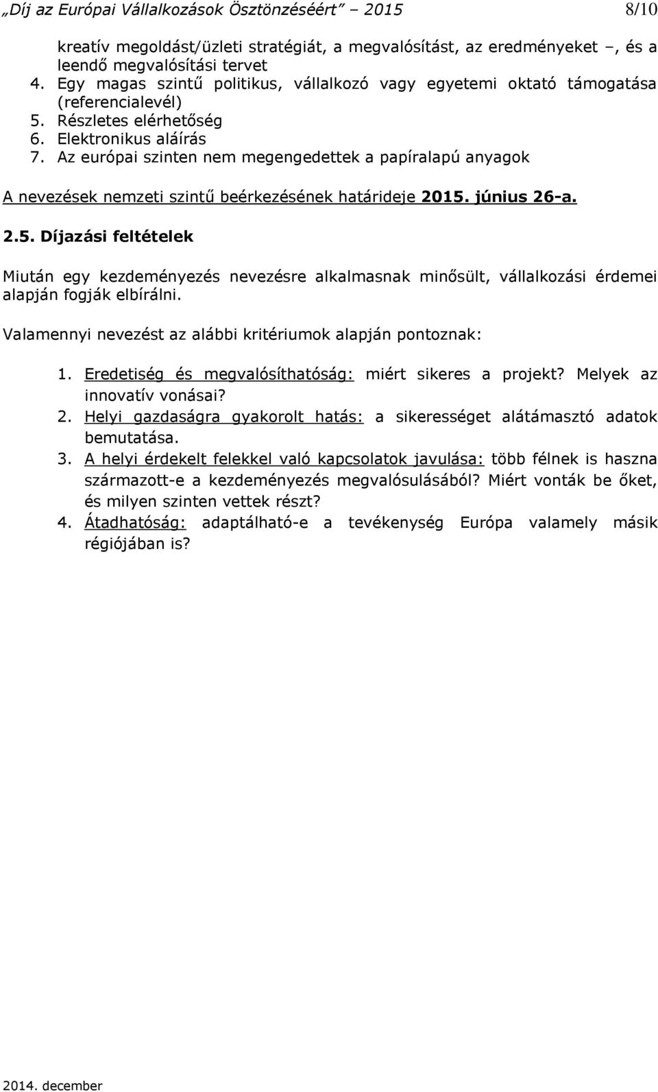 Az európai szinten nem megengedettek a papíralapú anyagok A nevezések nemzeti szintű beérkezésének határideje 2015.
