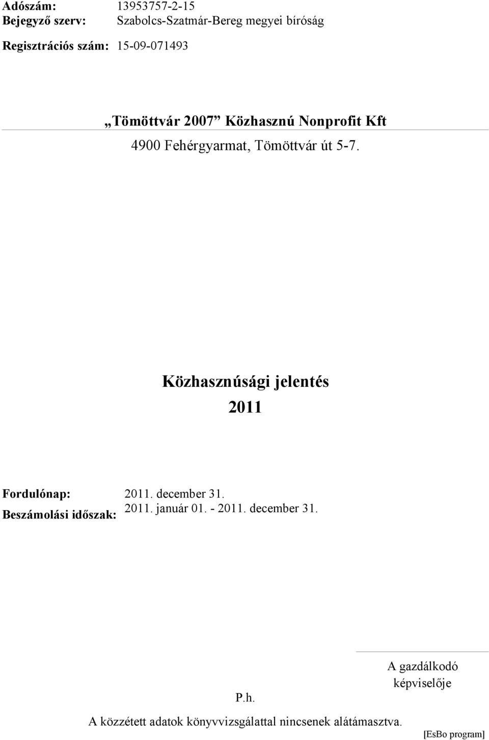 5-7. 2011 Fordulónap: 2011. december 31. Beszámolási időszak: 2011. január 01. - 2011.