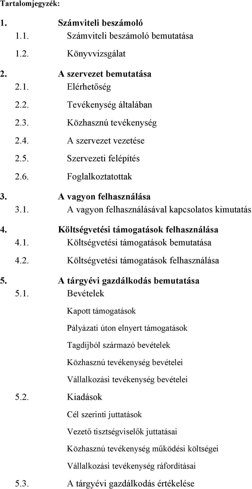 2. Költségvetési támogatások felhasználása 5. A tárgyévi gazdálkodás bemutatása 5.1. Bevételek Kapott támogatások 5.2. Kiadások Pályázati úton elnyert támogatások Tagdíjból származó bevételek