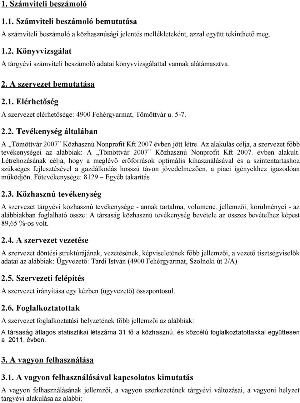 2.2. Tevékenység általában A Tömöttvár 2007 Közhasznú Nonprofit Kft 2007 évben jött létre. Az alakulás célja, a szervezet főbb tevékenységei az alábbiak: A Tömöttvár 2007 Közhasznú Nonprofit Kft 2007.