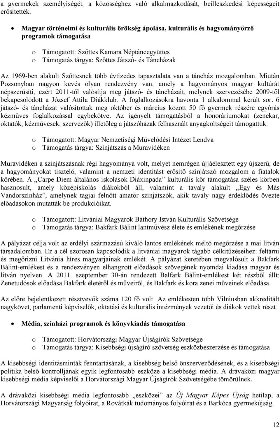 1969-ben alakult Szőttesnek több évtizedes tapasztalata van a táncház mozgalomban.