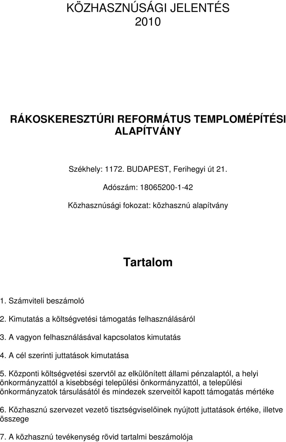 A vagyon felhasználásával kapcsolatos kimutatás 4. A cél szerinti juttatások kimutatása 5.