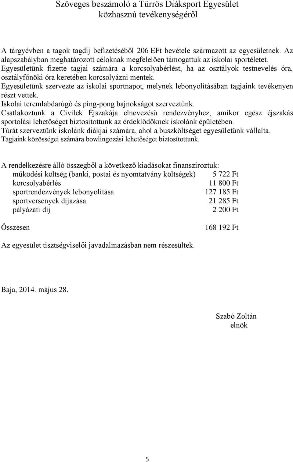 Egyesületünk fizette tagjai számára a korcsolyabérlést, ha az osztályok testnevelés óra, osztályfőnöki óra keretében korcsolyázni mentek.