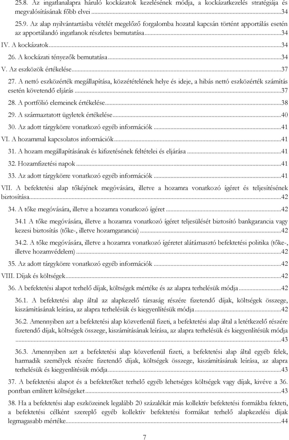 A kockázati tényezők bemutatása...34 V. Az eszközök értékelése...37 27. A nettó eszközérték megállapítása, közzétételének helye és ideje, a hibás nettó eszközérték számítás esetén követendő eljárás.