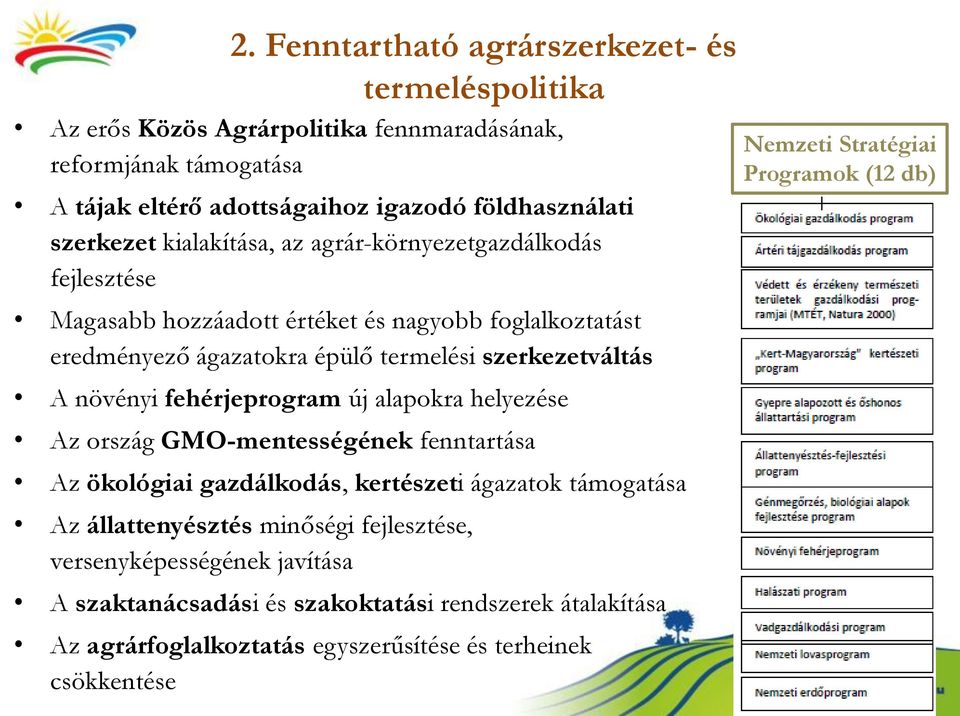 növényi fehérjeprogram új alapokra helyezése Az ország GMO-mentességének fenntartása Az ökológiai gazdálkodás, kertészeti ágazatok támogatása Az állattenyésztés minőségi