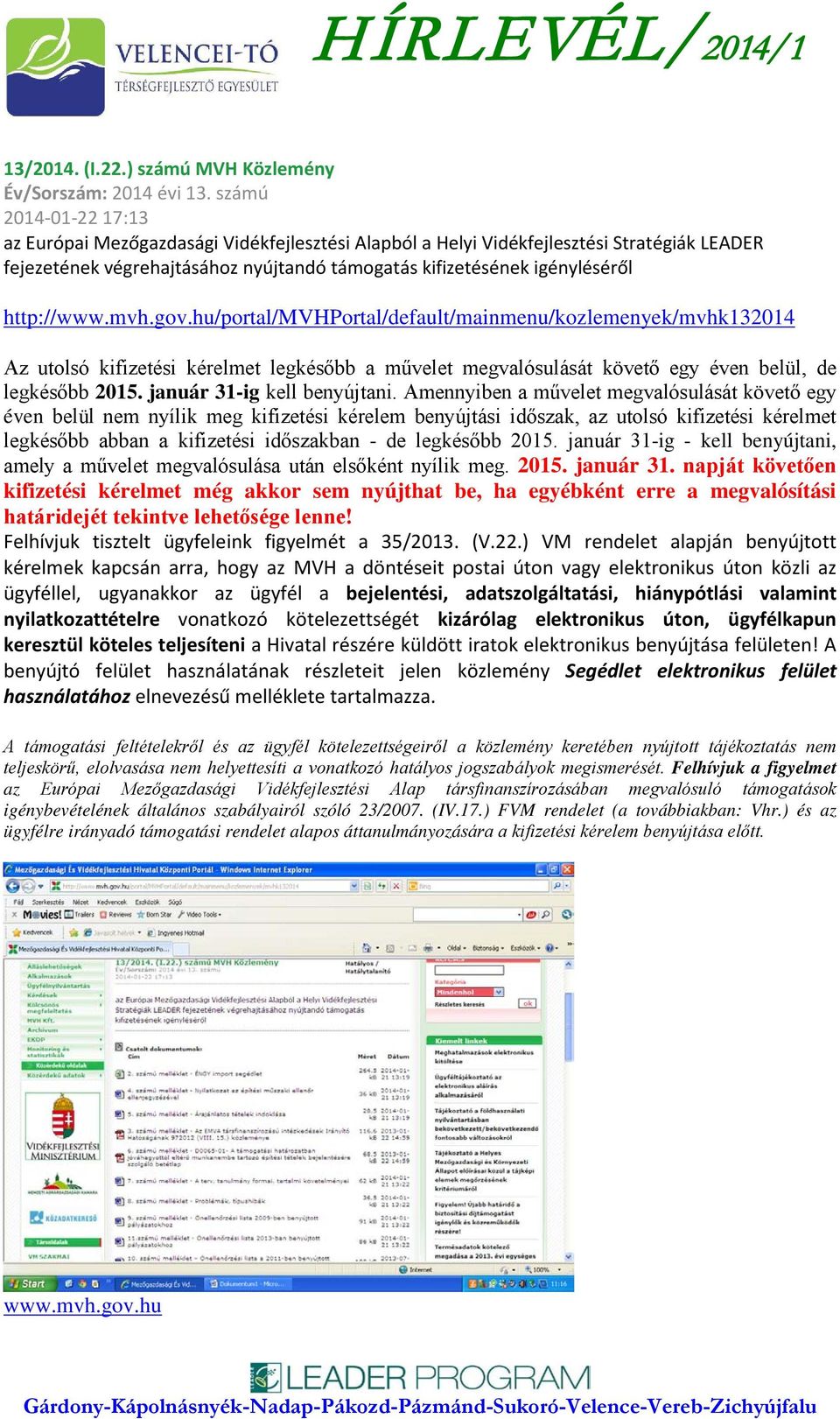 http://www.mvh.gov.hu/portal/mvhportal/default/mainmenu/kozlemenyek/mvhk132014 Az utolsó kifizetési kérelmet legkésőbb a művelet megvalósulását követő egy éven belül, de legkésőbb 2015.