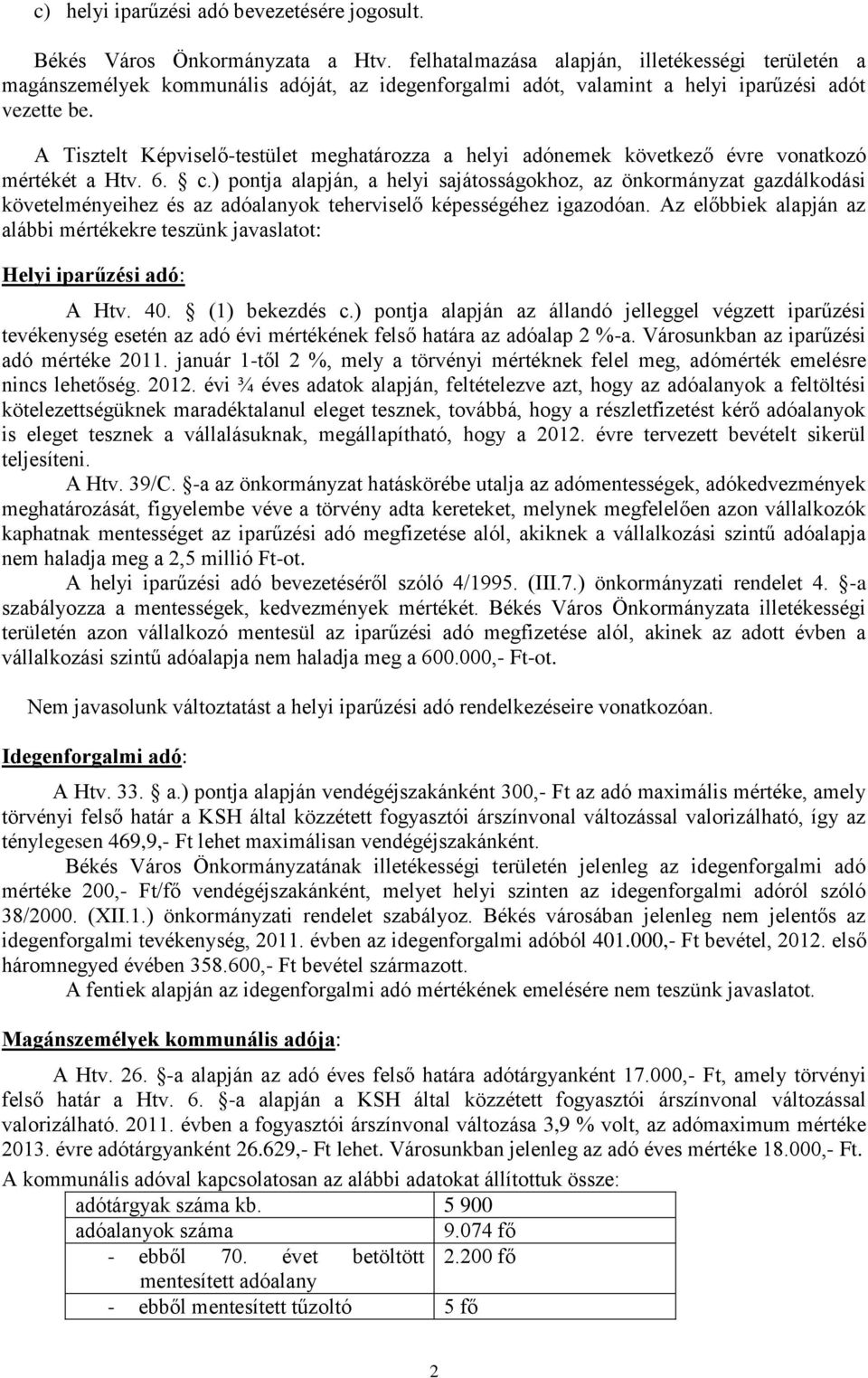 A Tisztelt Képviselő-testület meghatározza a helyi adónemek következő évre vonatkozó mértékét a Htv. 6. c.