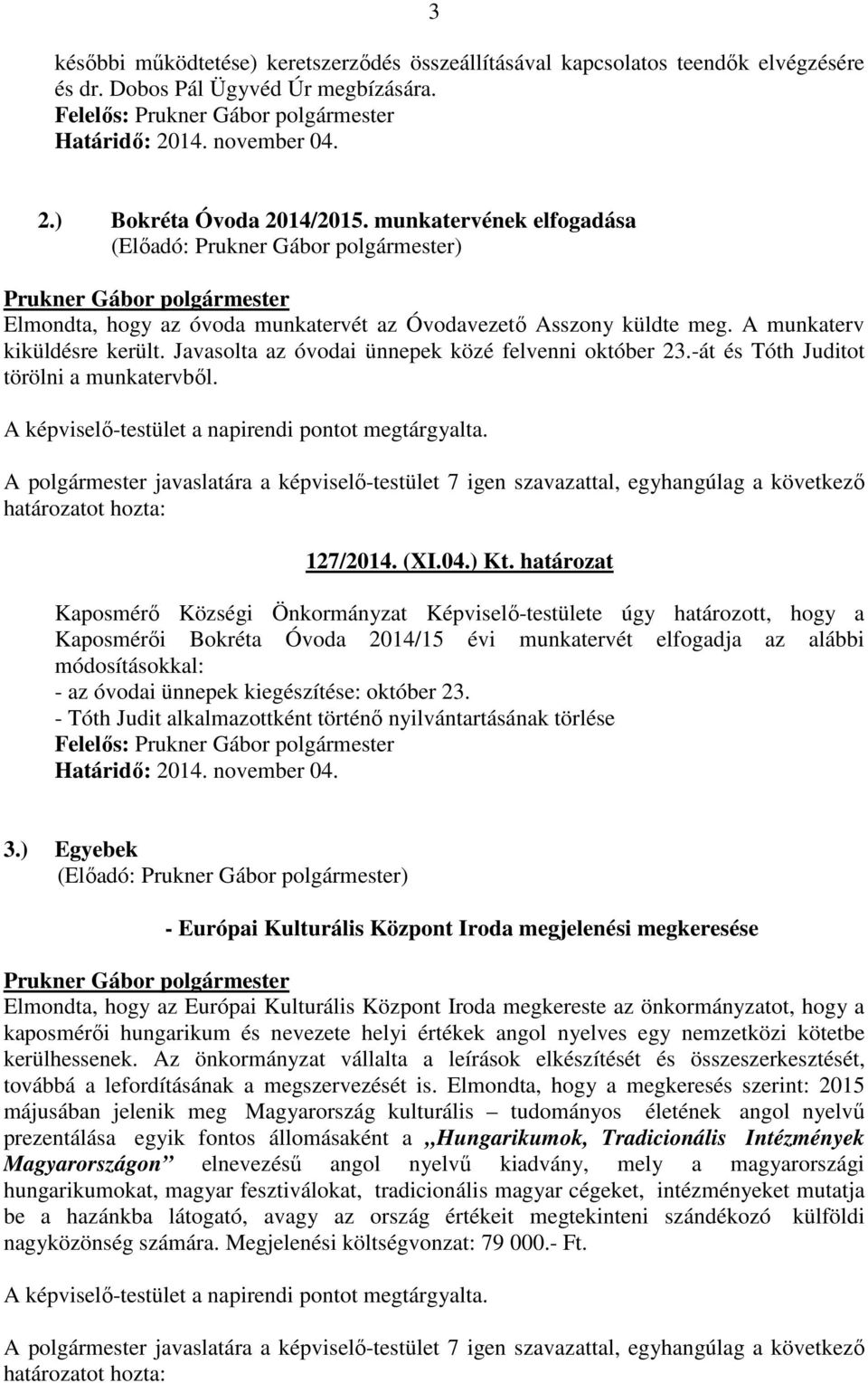 -át és Tóth Juditot törölni a munkatervbıl. 127/2014. (XI.04.) Kt.