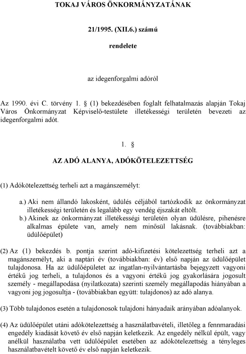 AZ ADÓ ALANYA, ADÓKÖTELEZETTSÉG (1) Adókötelezettség terheli azt a magánszemélyt: a.