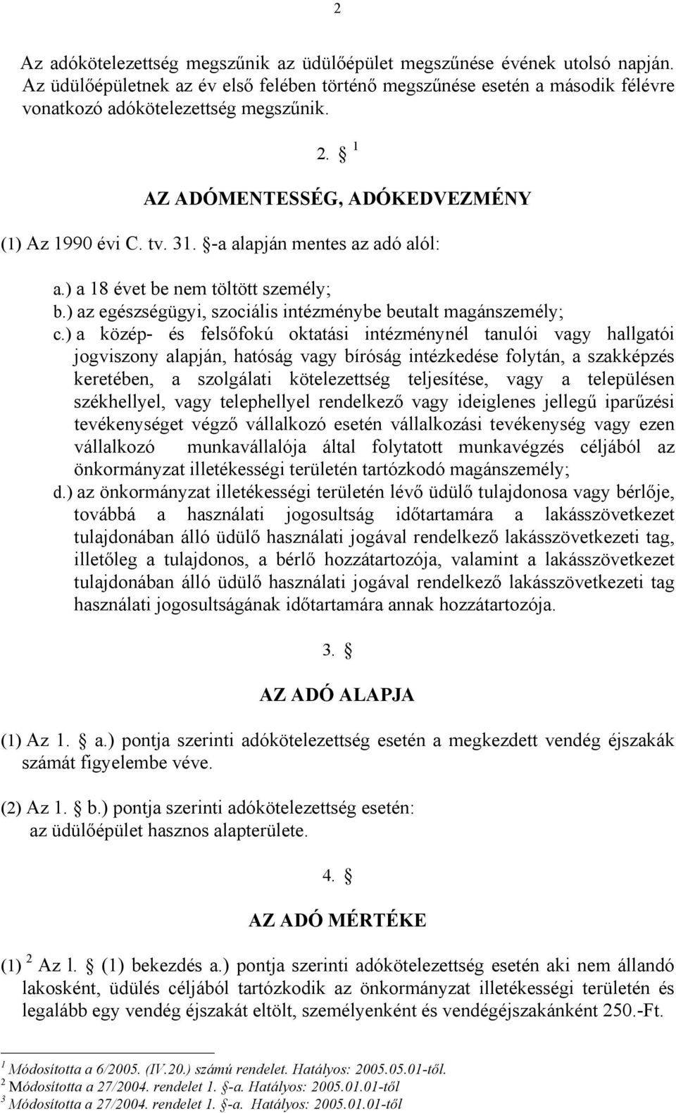 ) a közép- és felsőfokú oktatási intézménynél tanulói vagy hallgatói jogviszony alapján, hatóság vagy bíróság intézkedése folytán, a szakképzés keretében, a szolgálati kötelezettség teljesítése, vagy