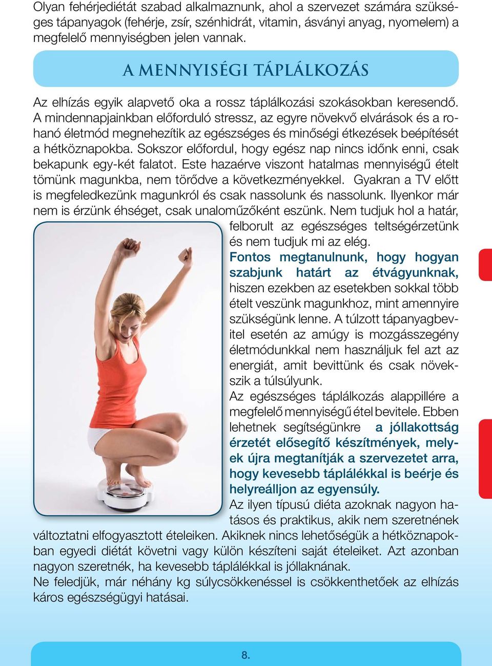 A mindennapjainkban előforduló stressz, az egyre növekvő elvárások és a rohanó életmód megnehezítik az egészséges és minőségi étkezések beépítését a hétköznapokba.