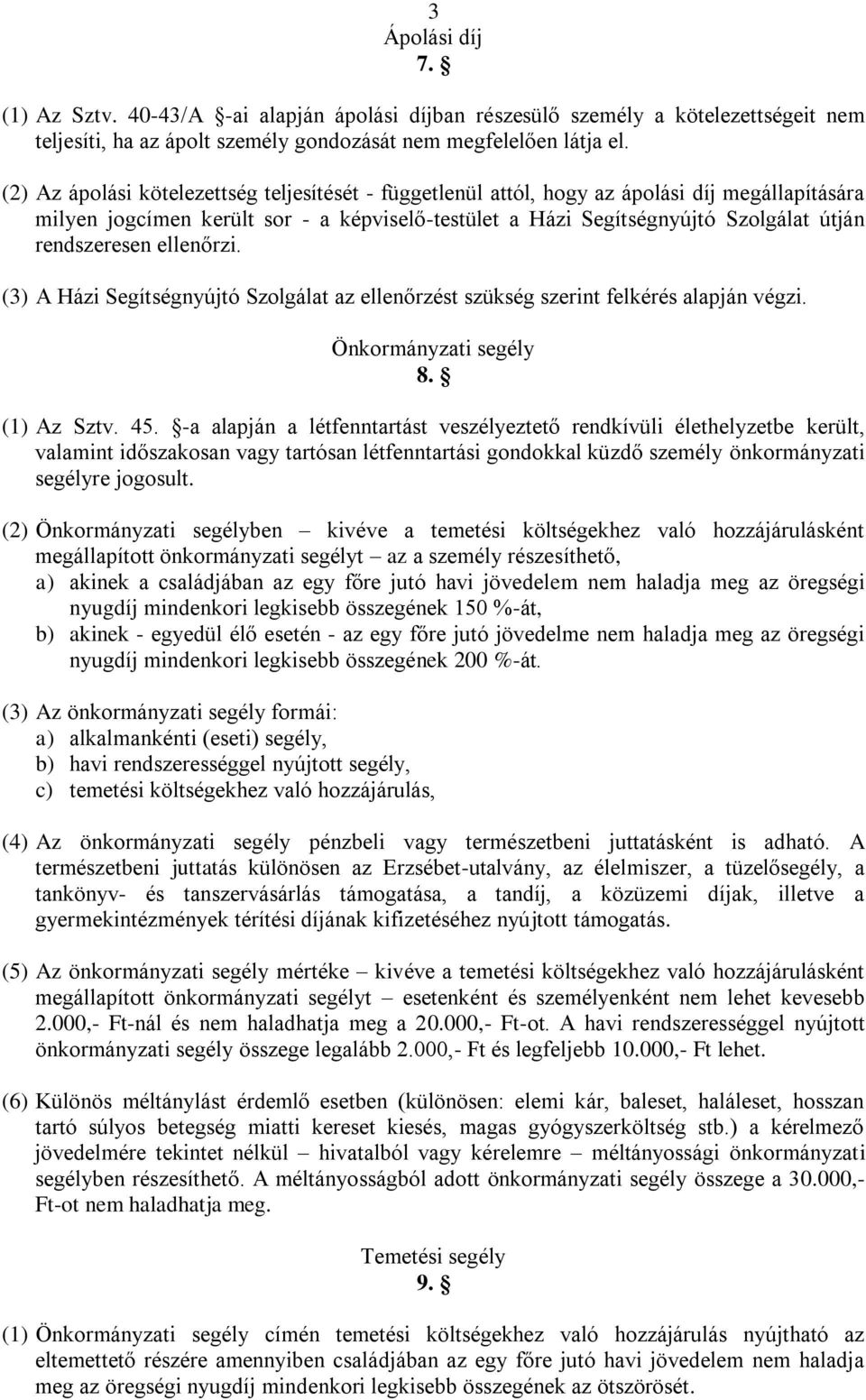 ellenőrzi. (3) A Házi Segítségnyújtó Szolgálat az ellenőrzést szükség szerint felkérés alapján végzi. Önkormányzati segély 8. (1) Az Sztv. 45.