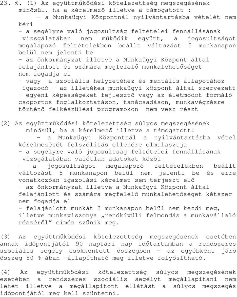 felajánlott és számára megfelel munkalehet séget nem fogadja el - vagy a szociális helyzetéhez és mentális állapotához igazodó az illetékes munkaügyi központ által szervezett egyéni képességeket